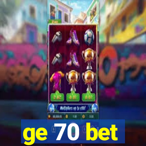 ge 70 bet